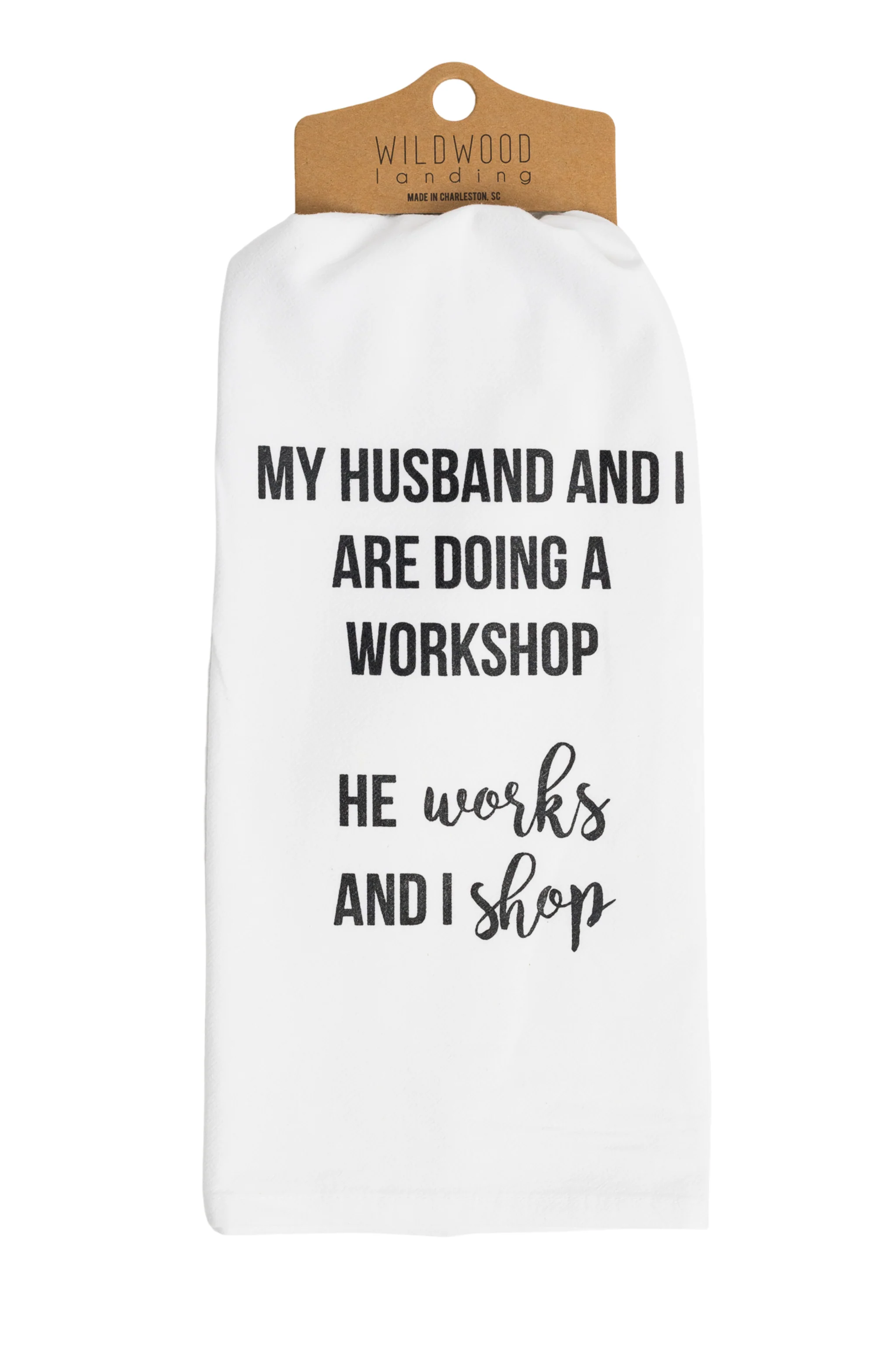 He Works & I Shop Tea Towel